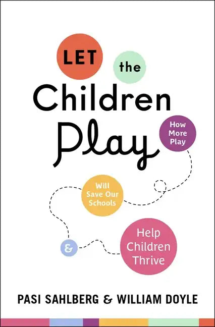 Let the Children Play: How More Play Will Save Our Schools and Help Children Thrive - Hardcover