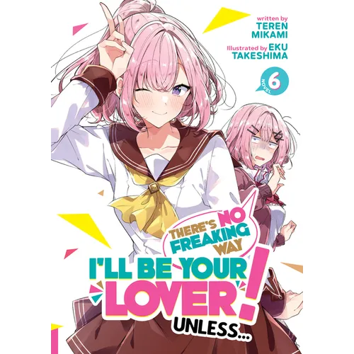 There's No Freaking Way I'll Be Your Lover! Unless... (Light Novel) Vol. 6 - Paperback