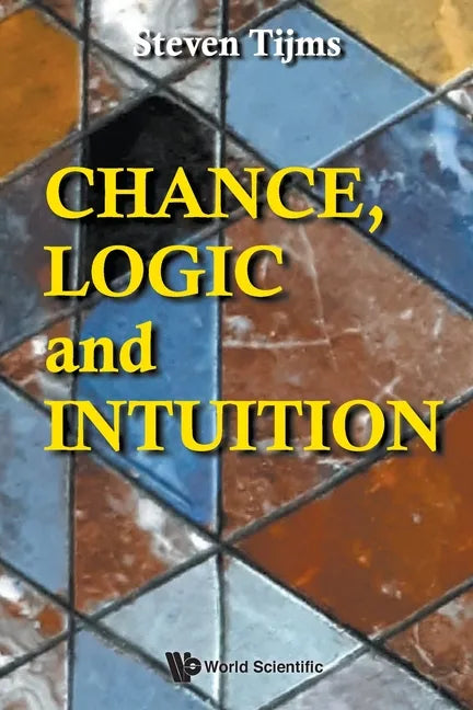 Chance, Logic and Intuition: An Introduction to the Counter-Intuitive Logic of Chance - Paperback