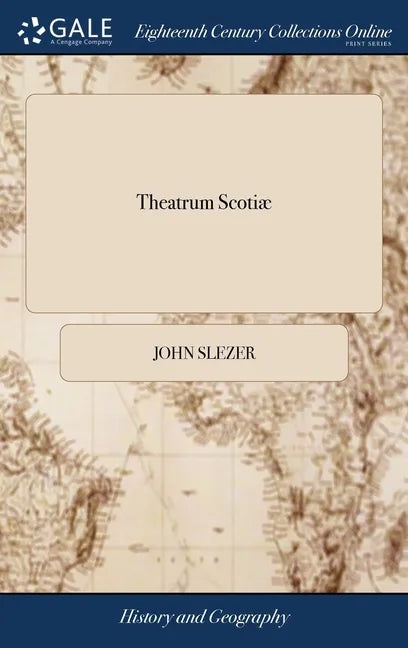 Theatrum Scotiæ: Containing the Prospects of His Majesty's Castles and Palaces: Together With Those of the Most Considerable Towns and - Hardcover
