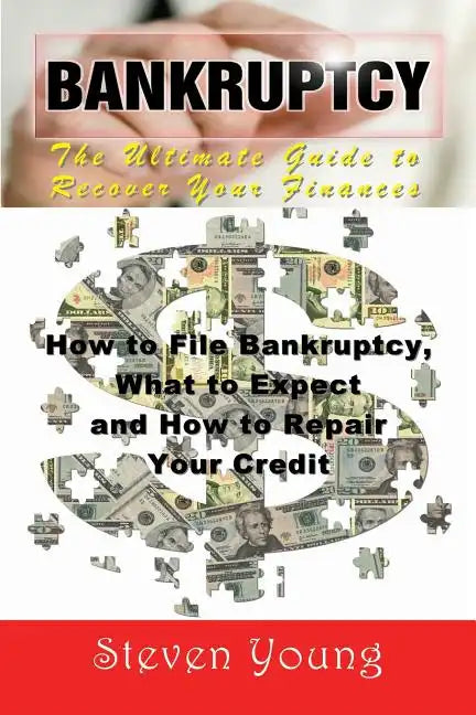 Bankruptcy: The Ultimate Guide to Recover Your Finances: How to File Bankruptcy, What to Expect and How to Repair Your Credit - Paperback