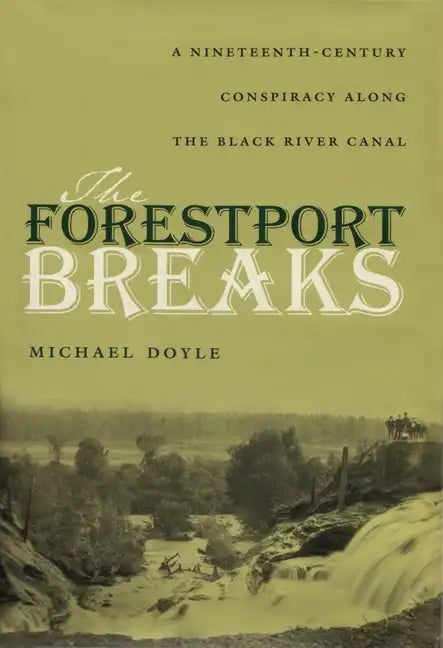 The Forestport Breaks: A Nineteenth-Century Conspiracy Along the Black River Canal - Hardcover