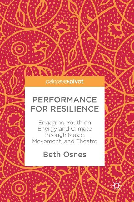 Performance for Resilience: Engaging Youth on Energy and Climate Through Music, Movement, and Theatre - Hardcover