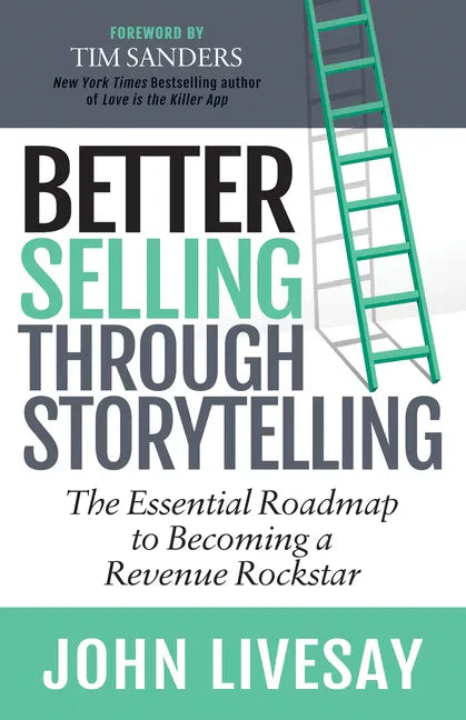 Better Selling Through Storytelling: The Essential Roadmap to Becoming a Revenue Rockstar - Paperback