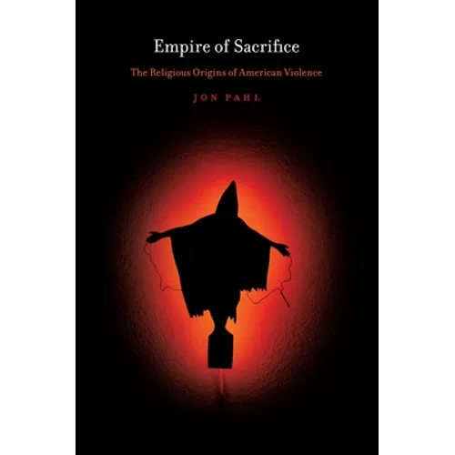 Empire of Sacrifice: The Religious Origins of American Violence - Paperback