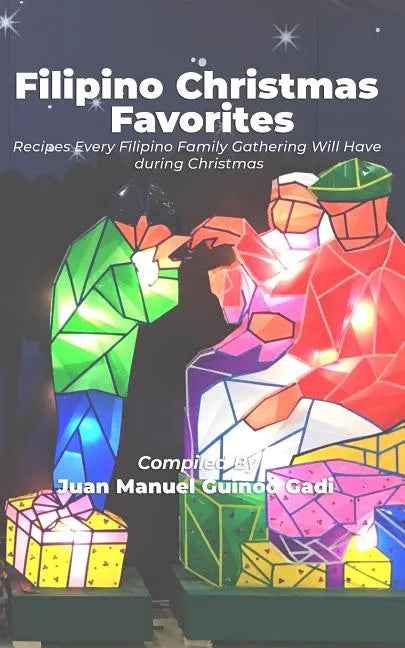 Filipino Christmas Favorites: Recipes Every Filipino Family Gathering Will Have During Christmas. - Paperback