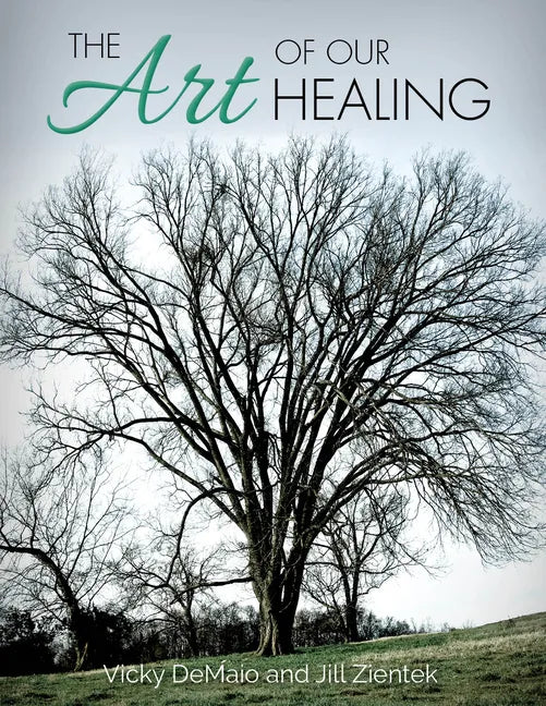 The Art of Our Healing: Faith-Based Journey of Loss, Hope, and Healing - Hardcover