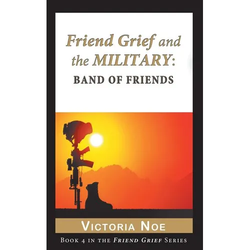 Friend Grief and the Military: Band of Friends - Paperback