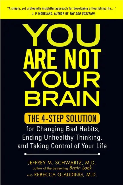 You Are Not Your Brain: The 4-Step Solution for Changing Bad Habits, Ending Unhealthy Thinking, and Taking Control of Your Life - Paperback
