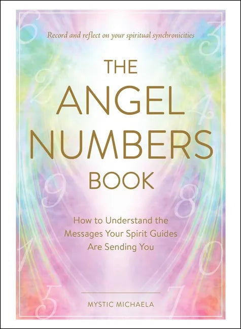 The Angel Numbers Book: How to Understand the Messages Your Spirit Guides Are Sending You - Hardcover
