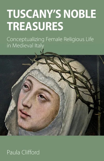 Tuscany's Noble Treasures: Conceptualizing Female Religious Life in Medieval Italy - Paperback