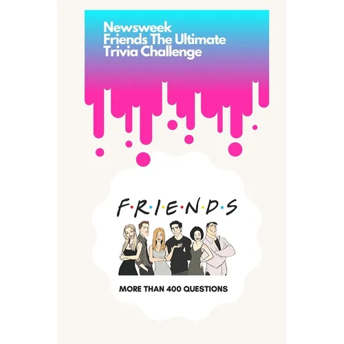 Newsweek: Friends The Ultimate Trivia Challenge: More than 400 Questions - Paperback