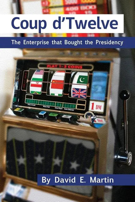Coup D'Twelve: The Enterprise That Bought the Presidency - Paperback