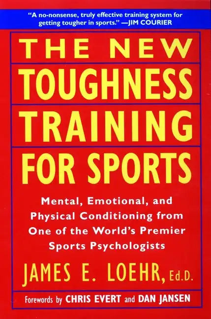 The New Toughness Training for Sports: Mental Emotional Physical Conditioning from 1 World's Premier Sports Psychologis - Paperback