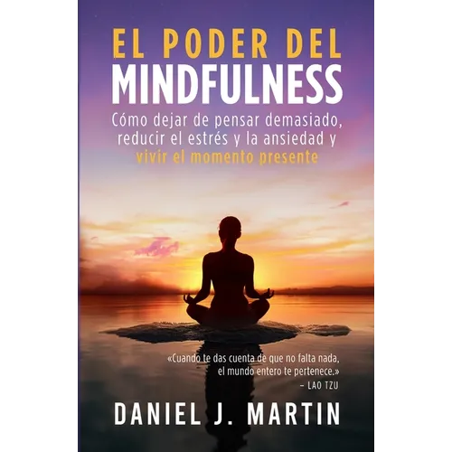 El poder del mindfulness: Cómo dejar de pensar demasiado, reducir el estrés y la ansiedad y vivir el momento presente - Paperback