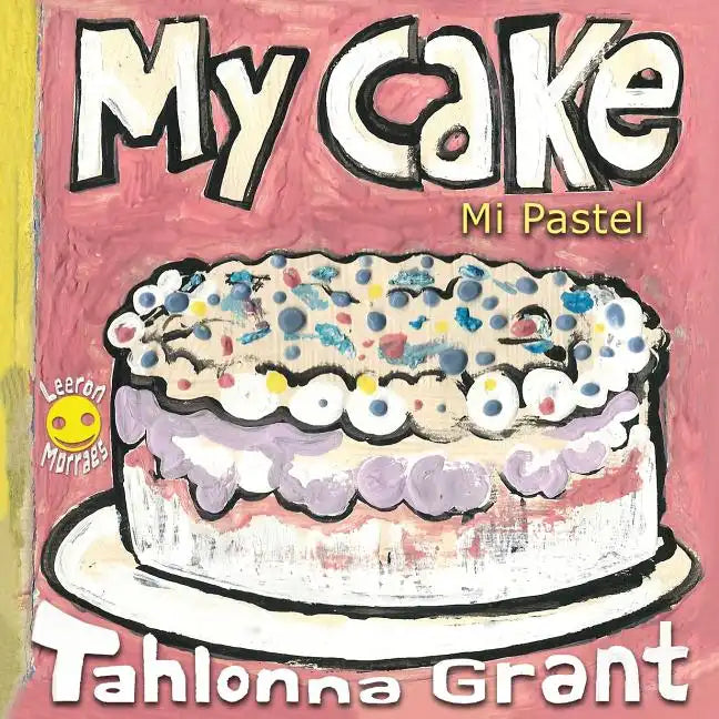 My Cake / Mi Pastel: A Fun-Filled Food Journey (English and Spanish Bilingual Children's Book) - Paperback