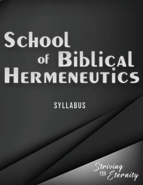School of Biblical Hermenutics: Keys for Correctly Interpreting God's Word - Paperback