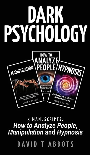 Dark Psychology: 3 Manuscripts How to Analyze People, Manipulation and Hypnosis - Hardcover