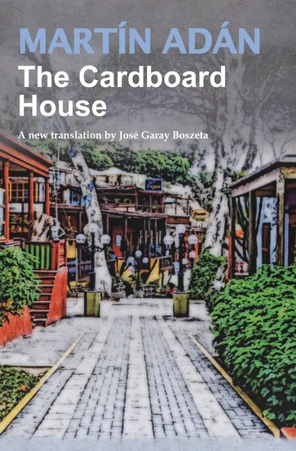 The Cardboard House by Martín Adán: A new translation by José Garay Boszeta - Paperback