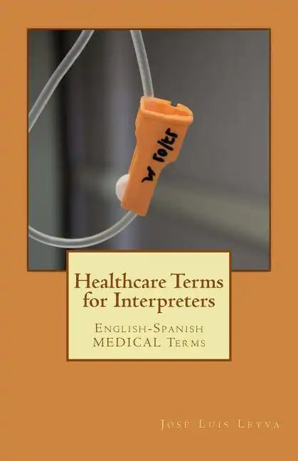 Healthcare Terms for Interpreters: English-Spanish Medical Terms - Paperback
