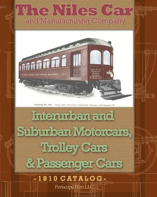 The Niles Car and Manufacturing Company Interurban and Suburban Motorcars, Trolley Cars & Passenger Cars - Paperback