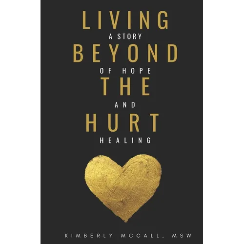 Living Beyond the Hurt: A Story of Hope and Healing - Paperback
