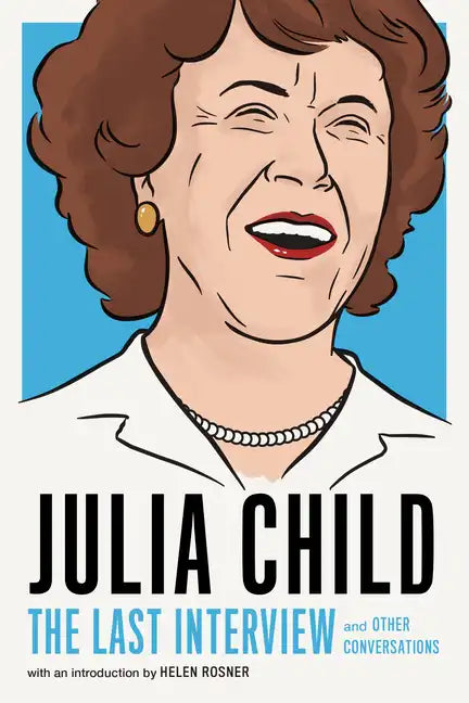 Julia Child: The Last Interview: And Other Conversations - Paperback