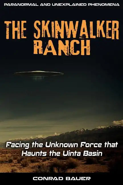 Skinwalker Ranch: Facing the Unknown Force that Haunts the Uinta Basin - Paperback