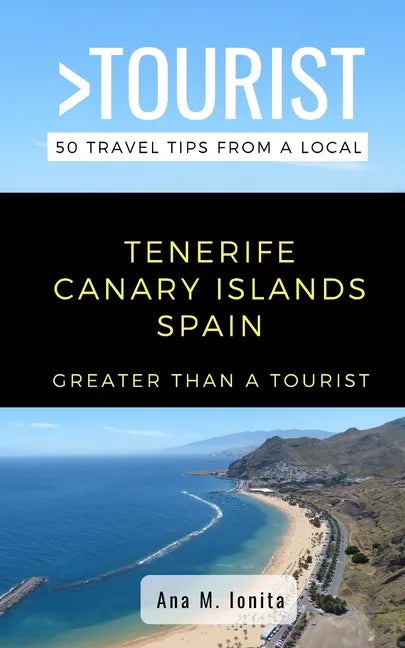 Greater Than a Tourist - Tenerife Canary Islands Spain: 50 Travel Tips from a Local - Paperback