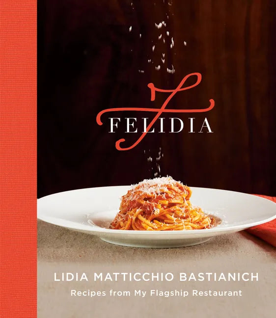 Felidia: Recipes from My Flagship Restaurant: A Cookbook - Hardcover