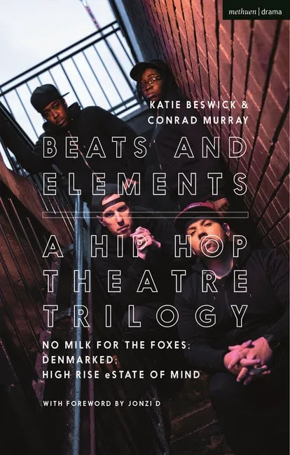 Beats and Elements: A Hip Hop Theatre Trilogy: No Milk for the Foxes; DenMarked; High Rise eState of Mind - Hardcover