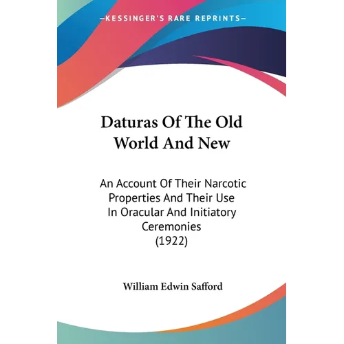 Daturas Of The Old World And New: An Account Of Their Narcotic Properties And Their Use In Oracular And Initiatory Ceremonies (1922) - Paperback
