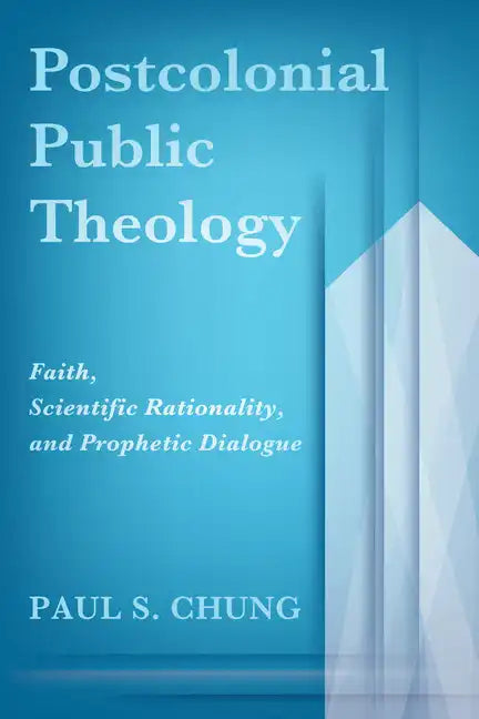 Postcolonial Public Theology: Faith, Scientific Rationality, and Prophetic Dialogue - Paperback