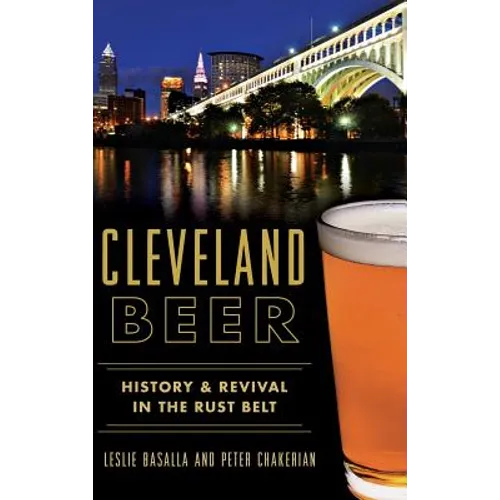 Cleveland Beer: History & Revival in the Rust Belt - Hardcover