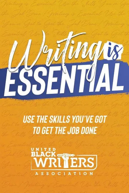 Writing is Essential: How to Use What You've Got to Get the Job Done - Paperback