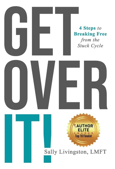 Get Over It!: 4 Steps to Breaking Free from the Stuck Cycle - Hardcover