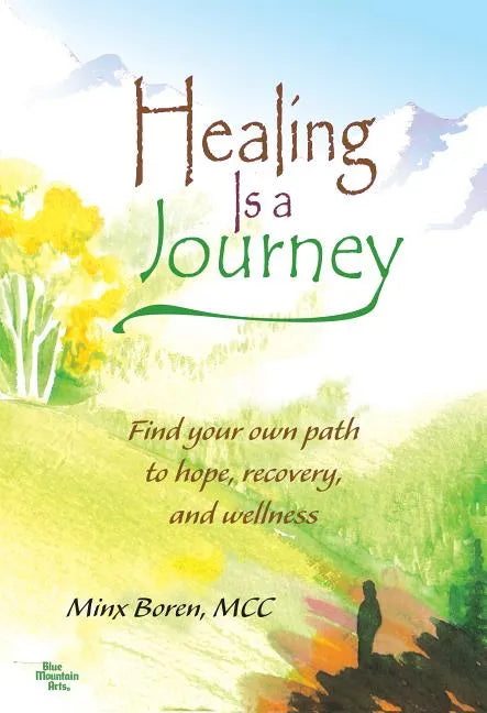 Healing Is a Journey: Find Your Own Path to Hope, Recovery, and Wellness - Paperback