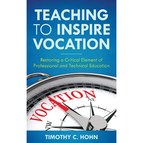 Teaching to Inspire Vocation: Restoring a Critical Element of Professional and Technical Education - Hardcover
