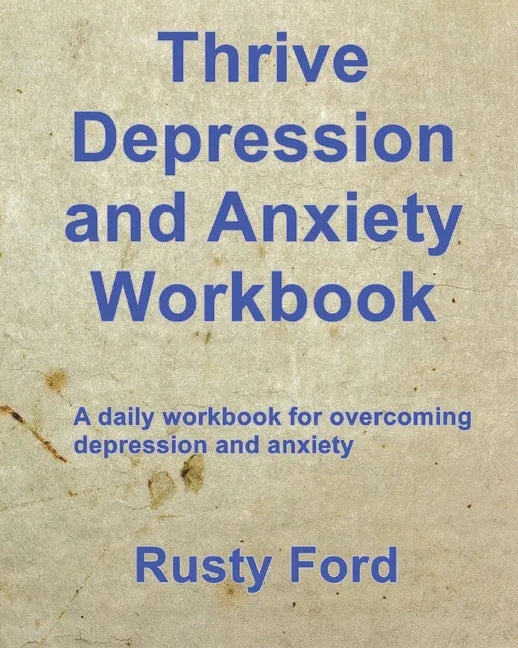 Thrive: Depression and Anxiety Workbook: A daily workbook for overcoming Depression and anxiety - Paperback