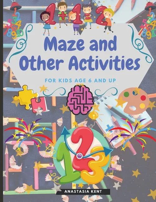 Maze and Other Activities for Kids Age 6 and Up: Fun Activity Book with Lots of Brain Challenging Games - Paperback