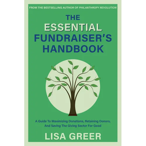 The Essential Fundraiser's Handbook: A Guide to Maximizing Donations, Retaining Donors, and Saving the Giving Sector for Good - Paperback