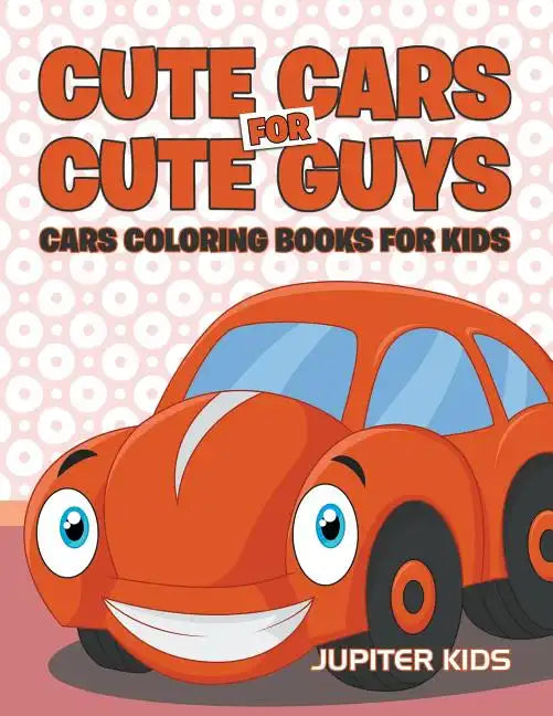 Cute Cars for Cute Guys: Cars Coloring Books For Kids - Paperback