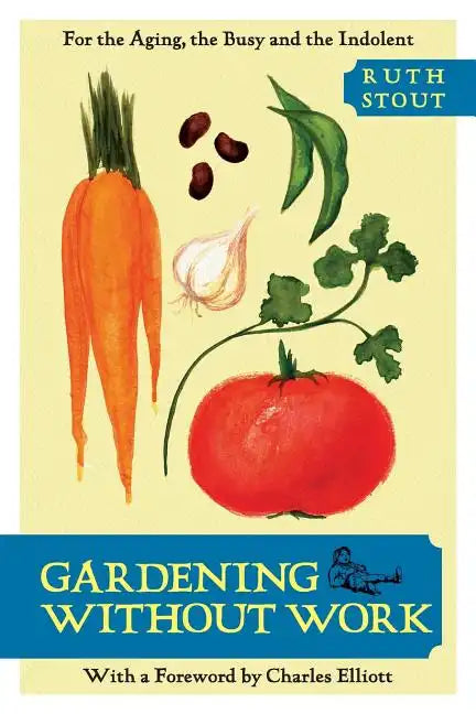 Gardening Without Work: For the Aging, the Busy, and the Indolent - Paperback