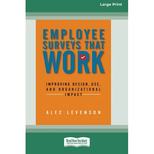 Employee Surveys That Work: Improving Design, Use, and Organizational Impact [16 Pt Large Print Edition] - Paperback
