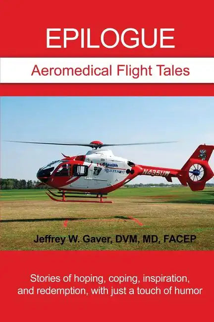 Epilogue: Aeromedical Flight Tales: Stories of hoping, coping, inspiration, and redemption, with just a touch of humor - Paperback