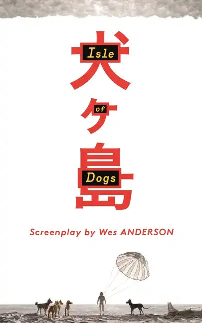 Isle of Dogs: The Screenplay - Hardcover