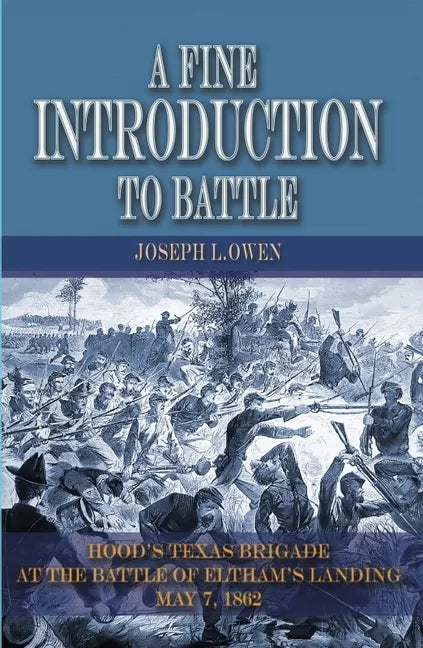 A Fine Introduction to Battle: Hood's Texas Brigade at the Battle of Eltham's Landing, May 7, 1862 - Paperback