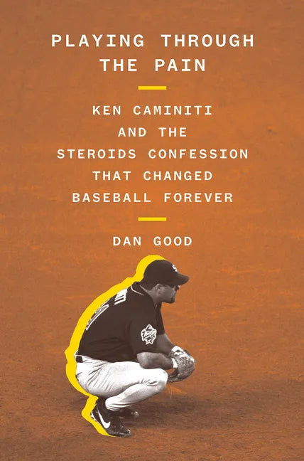 Playing Through the Pain: Ken Caminiti and the Steroids Confession That Changed Baseball Forever - Hardcover
