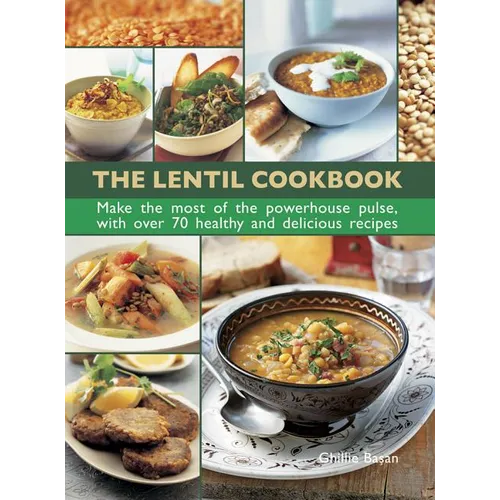 The Lentil Cookbook: Make the Most of the Powerhouse Pulse, with 100 Healthy and Delicious Recipes - Hardcover