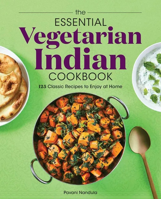 The Essential Vegetarian Indian Cookbook: 125 Classic Recipes to Enjoy at Home - Paperback
